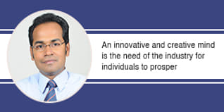 An innovative and creative mind is the need of the industry for individuals to prosper